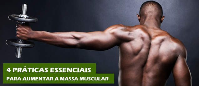 4 práticas essenciais para aumentar a Massa Muscular
